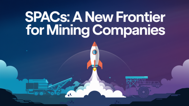 SPACs: A New Frontier for Mining Companies